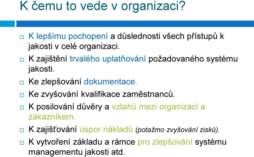 Ke zvyšování kvalifikace zaměstnanců. K posilování důvěry a vztahů mezi organizací a zákazníkem.