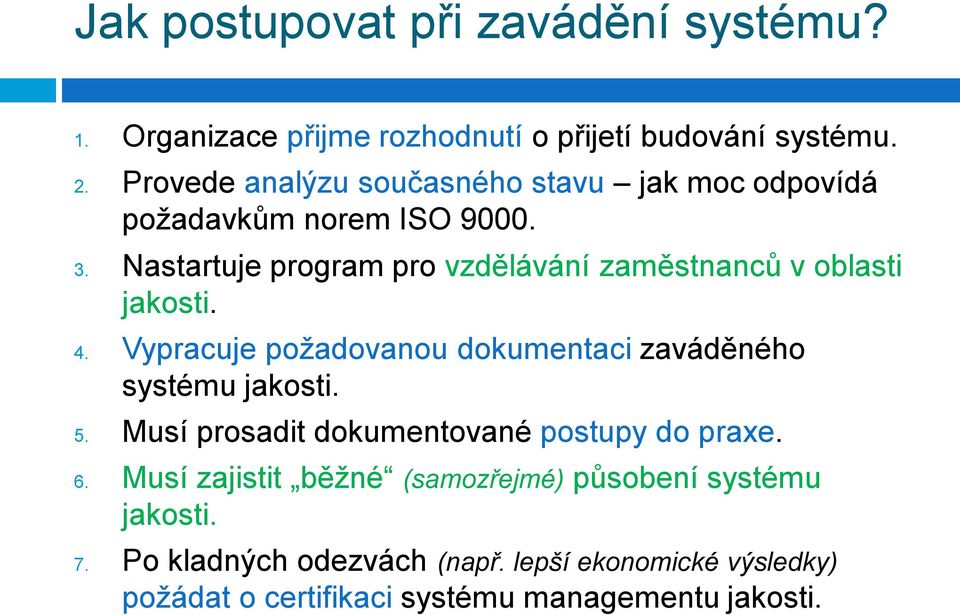 Nastartuje program pro vzdělávání zaměstnanců v oblasti jakosti. 4. Vypracuje požadovanou dokumentaci zaváděného systému jakosti. 5.