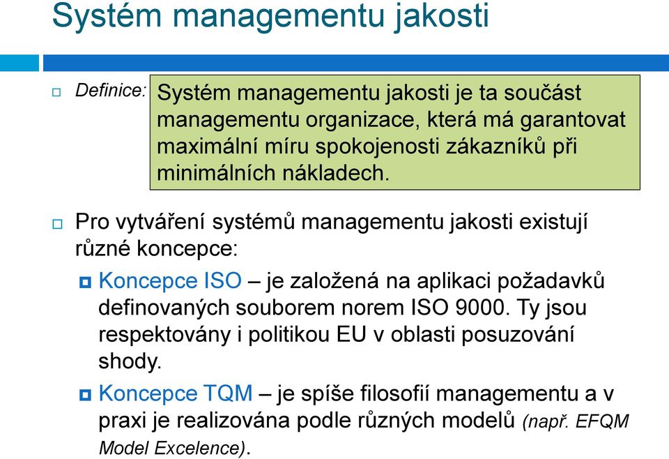 Pro vytváření systémů managementu jakosti existují různé koncepce: Koncepce ISO je založená na aplikaci požadavků definovaných