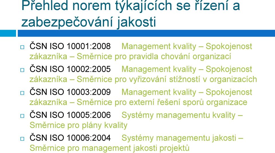 organizacích ČSN ISO 10003:2009 Management kvality Spokojenost zákazníka Směrnice pro externí řešení sporů organizace ČSN ISO