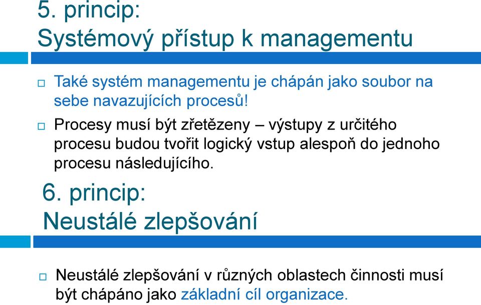 Procesy musí být zřetězeny výstupy z určitého procesu budou tvořit logický vstup alespoň do