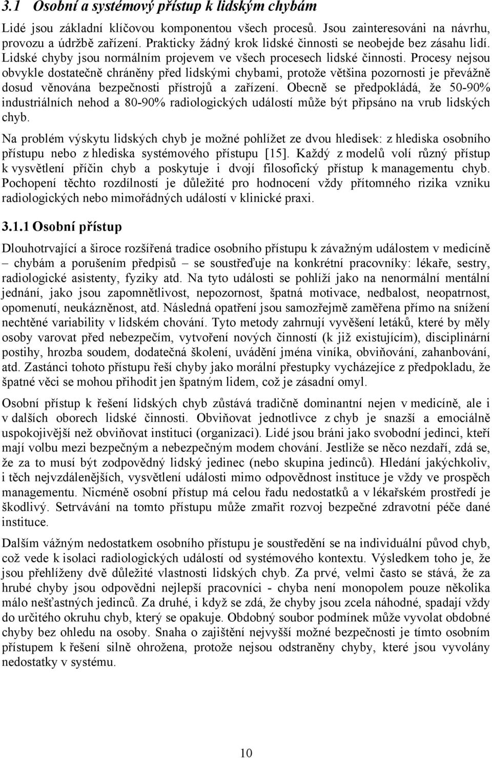 Procesy nejsou obvykle dostatečně chráněny před lidskými chybami, protože většina pozornosti je převážně dosud věnována bezpečnosti přístrojů a zařízení.