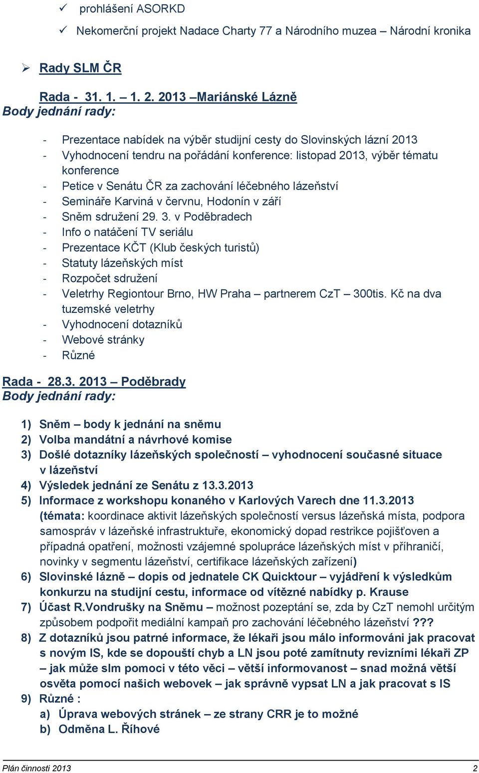 Petice v Senátu ČR za zachování léčebného lázeňství - Semináře Karviná v červnu, Hodonín v září - Sněm sdružení 29. 3.