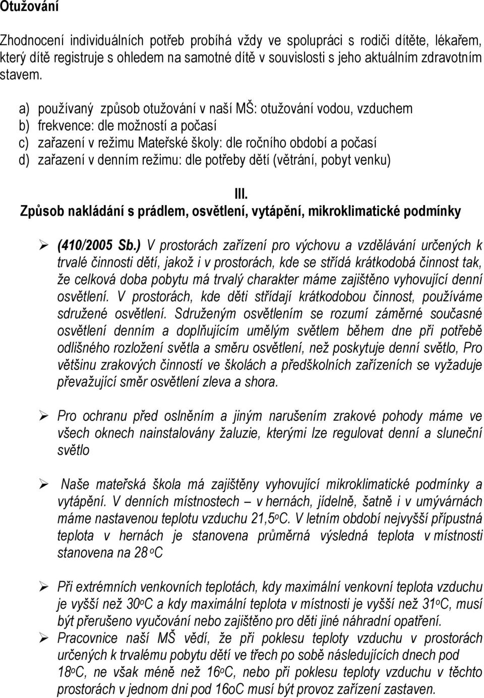 dle potřeby dětí (větrání, pobyt venku) III. Způsob nakládání s prádlem, osvětlení, vytápění, mikroklimatické podmínky (410/2005 Sb.