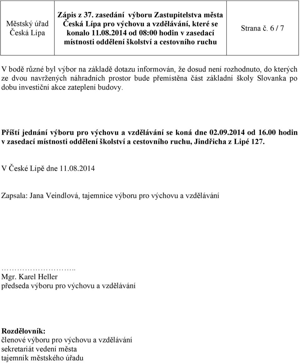 základní školy Slovanka po dobu investiční akce zateplení budovy. Příští jednání výboru pro výchovu a vzdělávání se koná dne 02.09.2014 od 16.