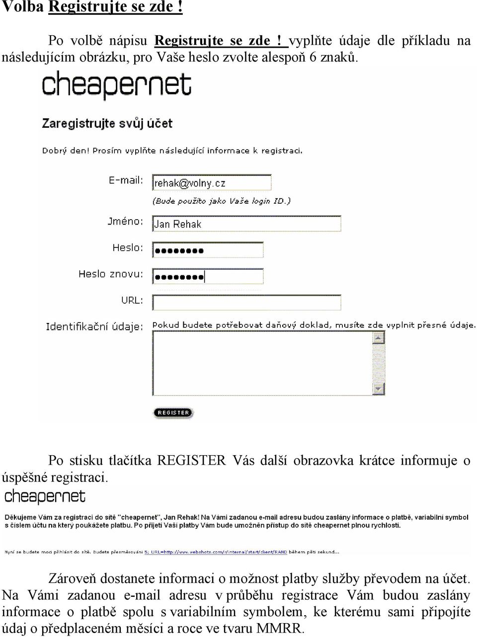 Po stisku tlačítka REGISTER Vás další obrazovka krátce informuje o úspěšné registraci.