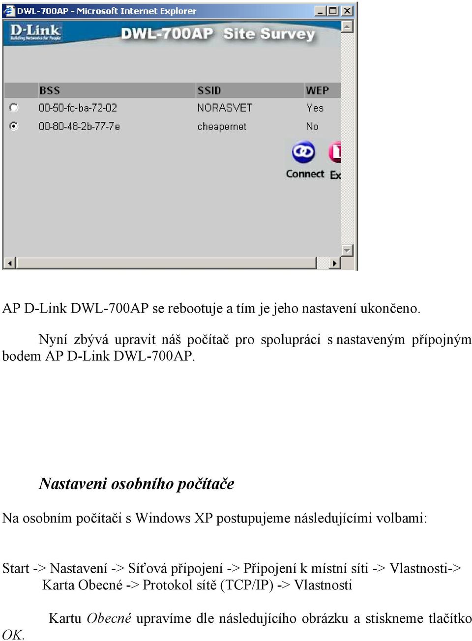 Nastaveni osobního počítače Na osobním počítači s Windows XP postupujeme následujícími volbami: Start -> Nastavení