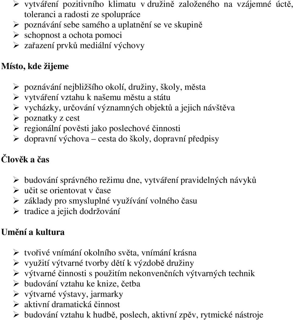 regionální pověsti jako poslechové činnosti dopravní výchova cesta do školy, dopravní předpisy Člověk a čas budování správného režimu dne, vytváření pravidelných návyků učit se orientovat v čase