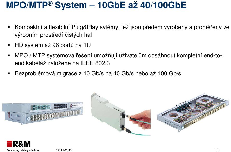 na 1U MPO / MTP systémová řešení umožňují uživatelům dosáhnout kompletní end-toend