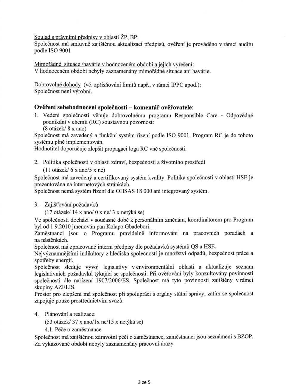 nebyly zaznamenhny mimoi6dn6 situace ani hav6rie. Dobrovoln6 dohodlz (vd. zpiisriov6ni limitri napi., v r6mci IPPC apod.): Spolednost nenf vyrobni.