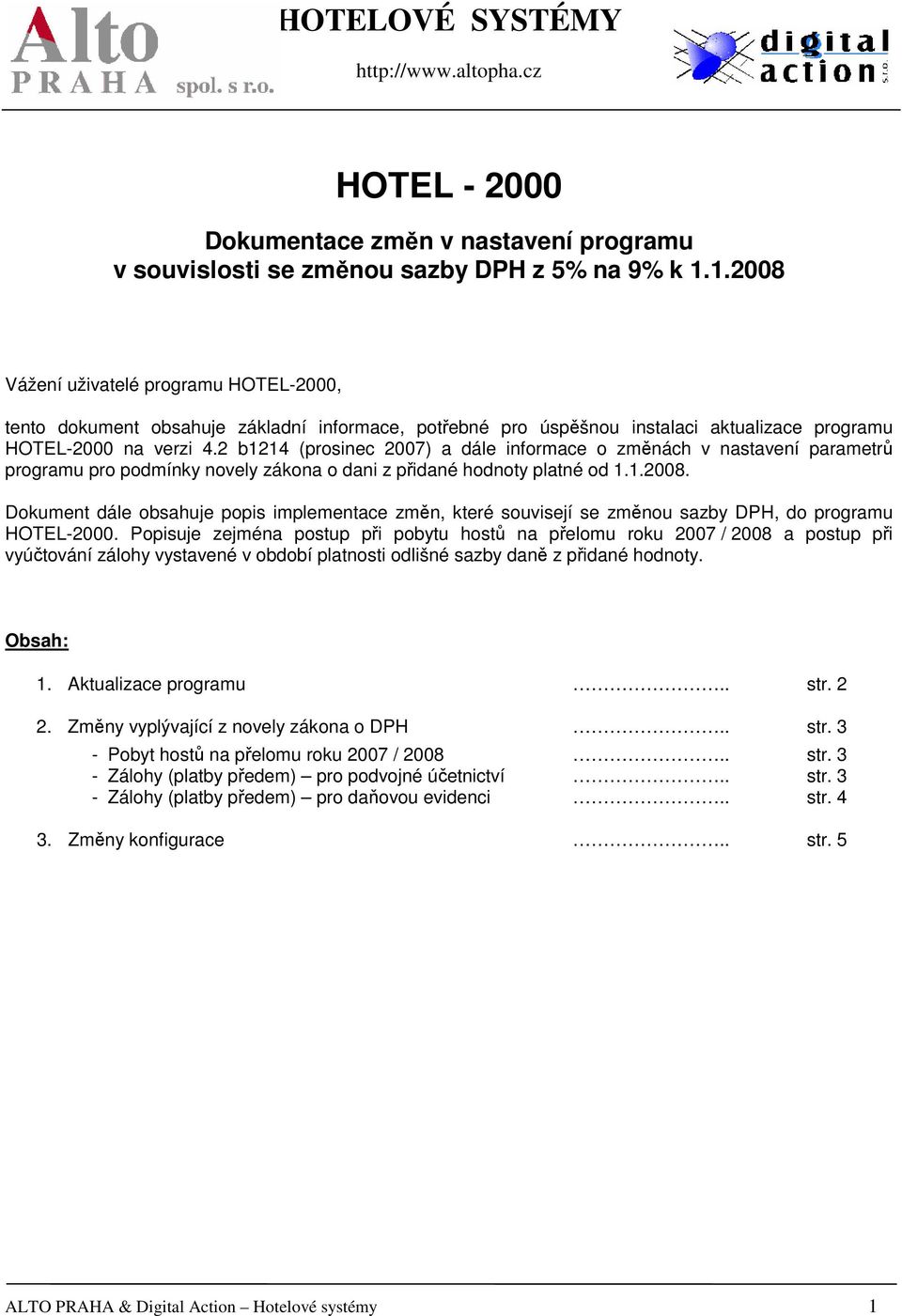 2 b1214 (prosinec 2007) a dále informace o změnách v nastavení parametrů programu pro podmínky novely zákona o dani z přidané hodnoty platné od 1.1.2008.
