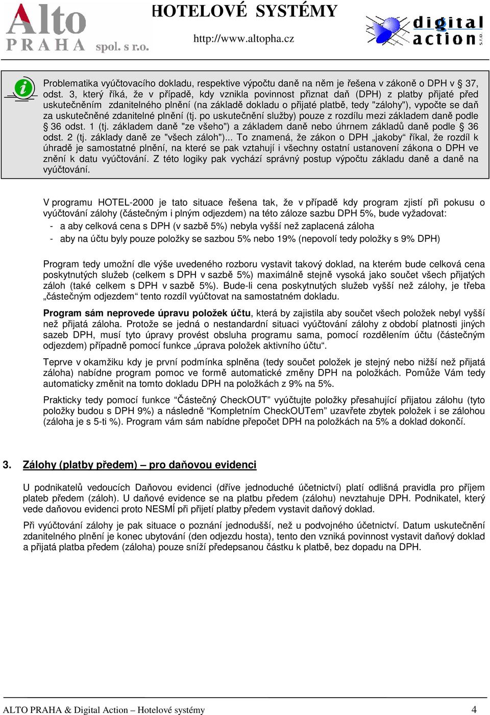 uskutečněné zdanitelné plnění (tj. po uskutečnění služby) pouze z rozdílu mezi základem daně podle 36 odst. 1 (tj. základem daně "ze všeho") a základem daně nebo úhrnem základů daně podle 36 odst.