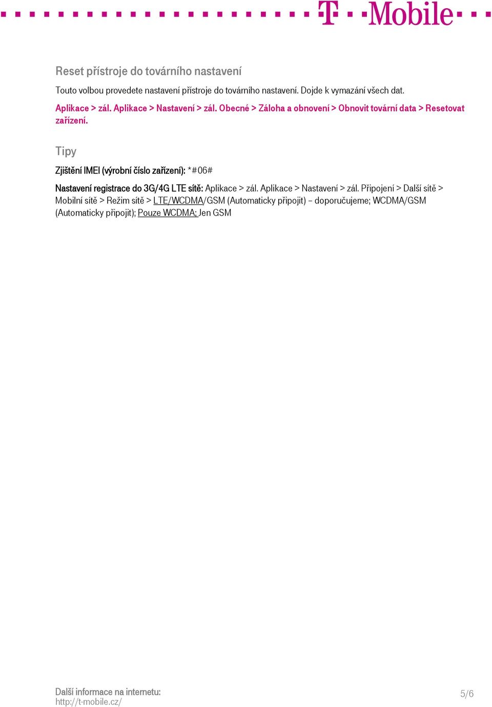 Tipy Zjištění IMEI (výrobní číslo zařízení): *#06# Nastavení registrace do 3G/4G LTE sítě: Aplikace > zál. Aplikace > Nastavení > zál.