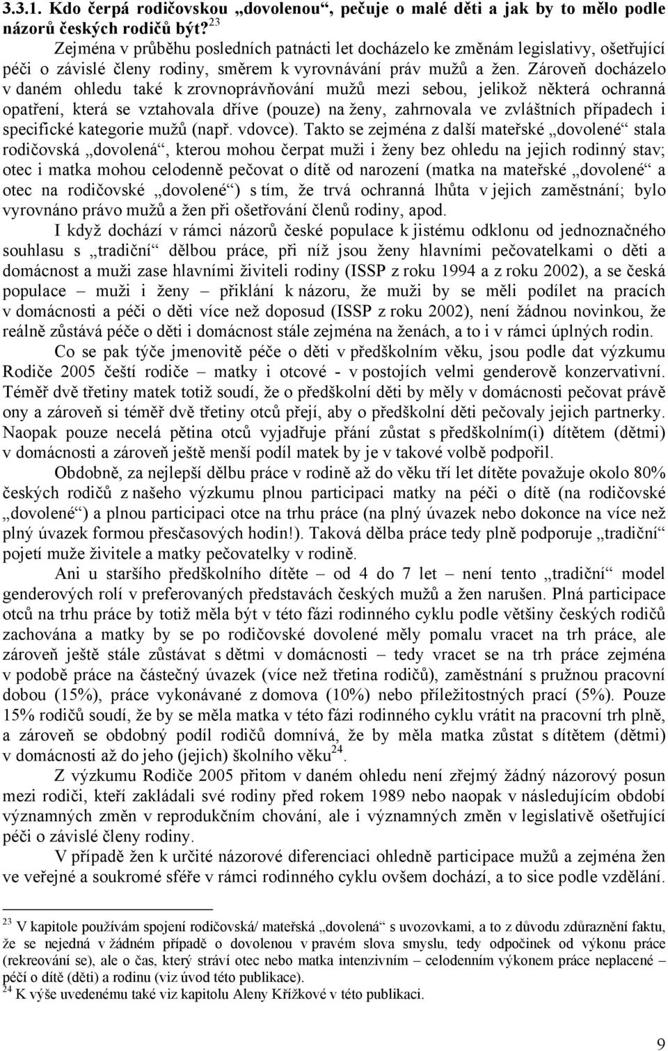 Zároveň docházelo v daném ohledu také k zrovnoprávňování mužů mezi sebou, jelikož některá ochranná opatření, která se vztahovala dříve (pouze) na ženy, zahrnovala ve zvláštních případech i specifické