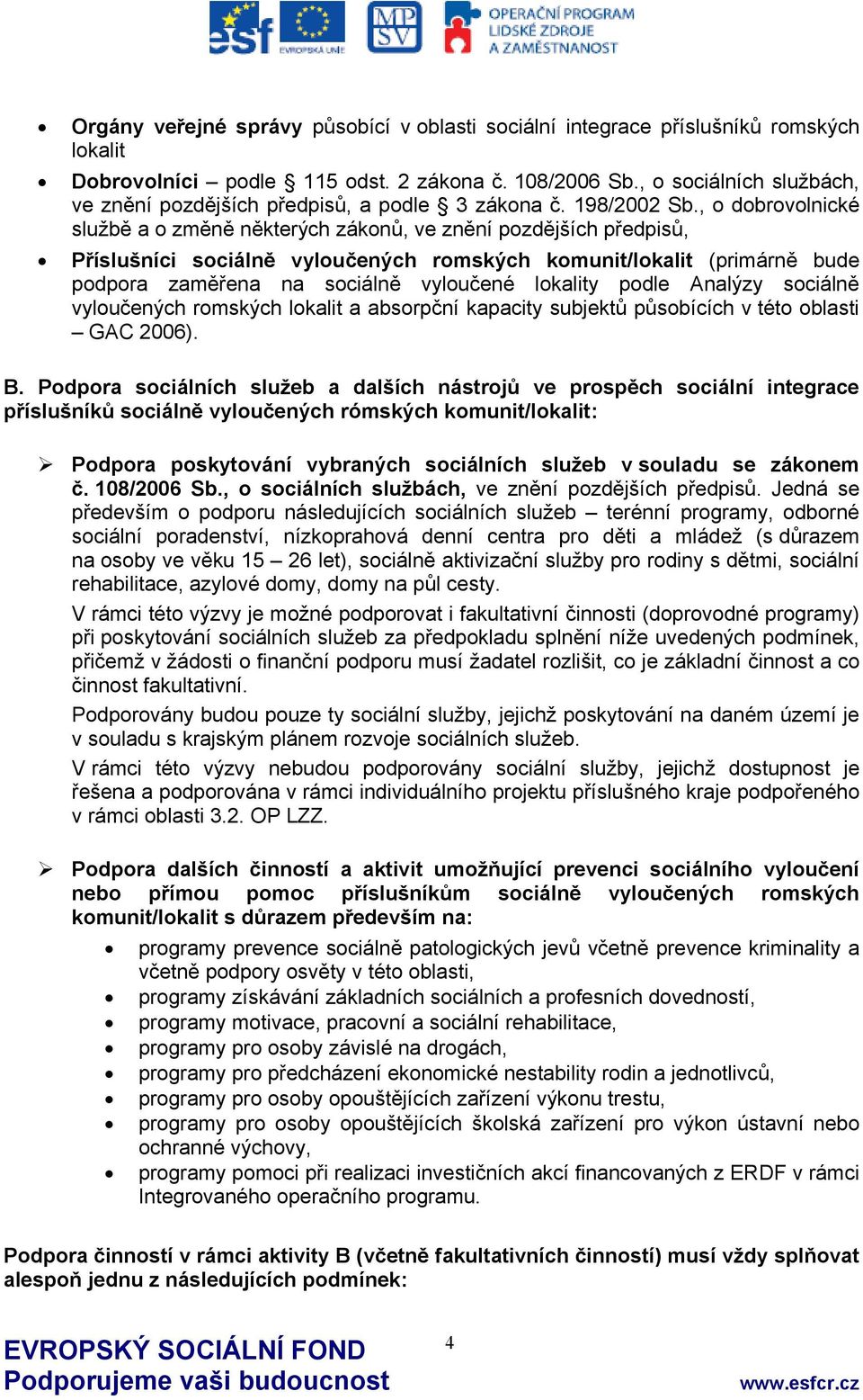 , o dobrovolnické službě a o změně některých zákonů, ve znění pozdějších předpisů, Příslušníci sociálně vyloučených romských komunit/lokalit (primárně bude podpora zaměřena na sociálně vyloučené