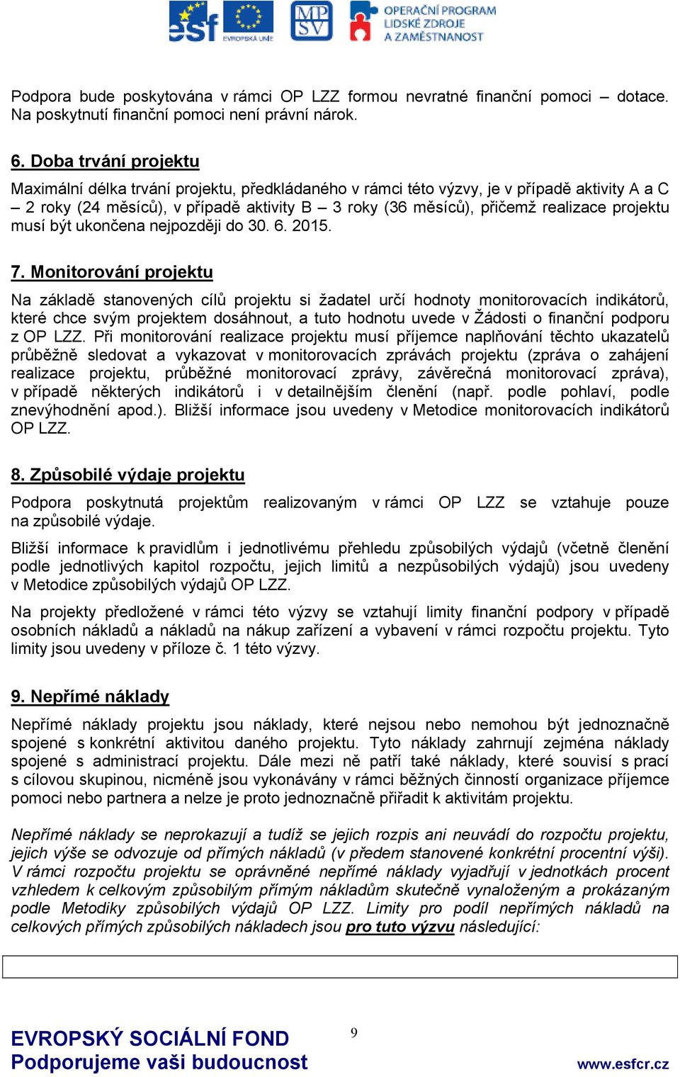 projektu musí být ukončena nejpozději do 30. 6. 2015. 7.