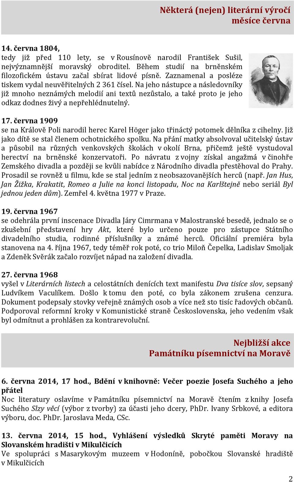Na jeho nástupce a následovníky již mnoho neznámých melodií ani textů nezůstalo, a také proto je jeho odkaz dodnes živý a nepřehlédnutelný. 17.