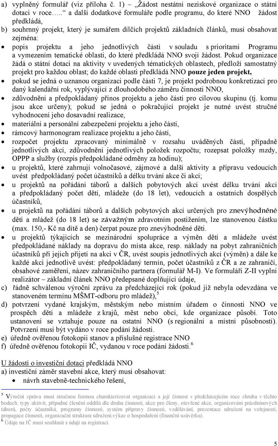 jednotlivých částí v souladu s prioritami Programu a vymezením tematické oblasti, do které předkládá NNO svojí žádost.