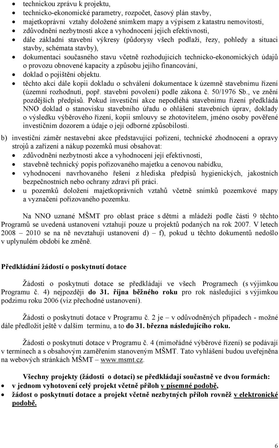 technicko-ekonomických údajů o provozu obnovené kapacity a způsobu jejího financování, doklad o pojištění objektu.