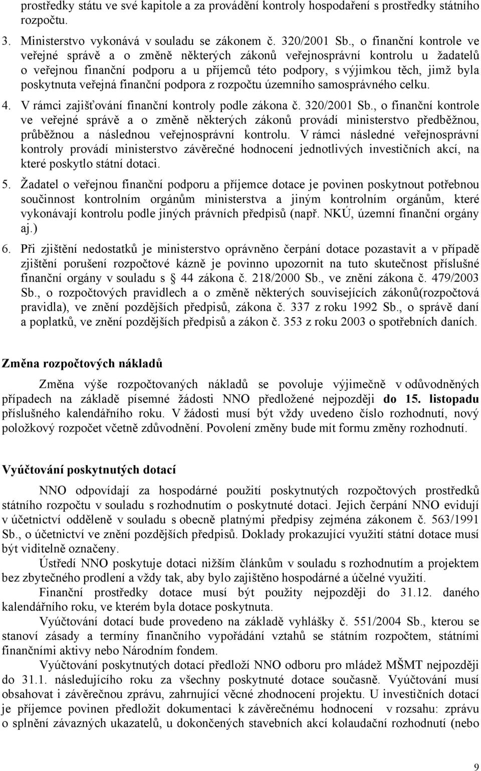 veřejná finanční podpora z rozpočtu územního samosprávného celku. 4. V rámci zajišťování finanční kontroly podle zákona č. 320/2001 Sb.