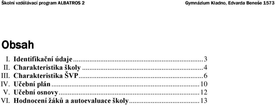 Charakteristika ŠVP...6 IV. Učební plán...10 V.
