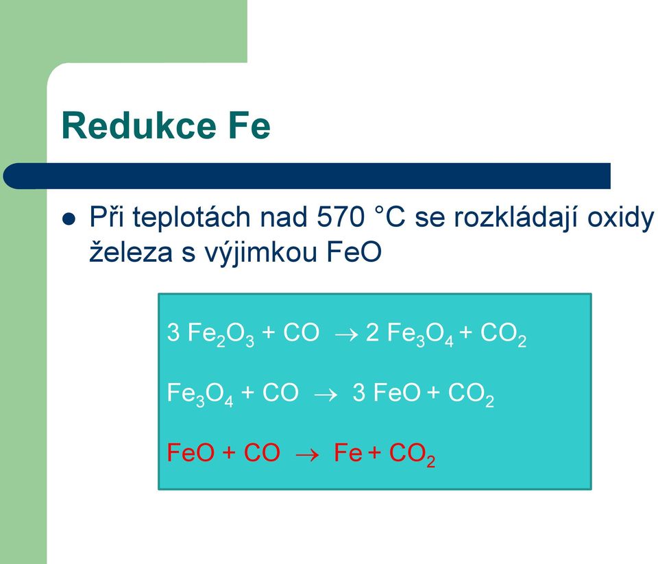 3 Fe 2 O 3 + CO 2 Fe 3 O 4 + CO 2 Fe 3