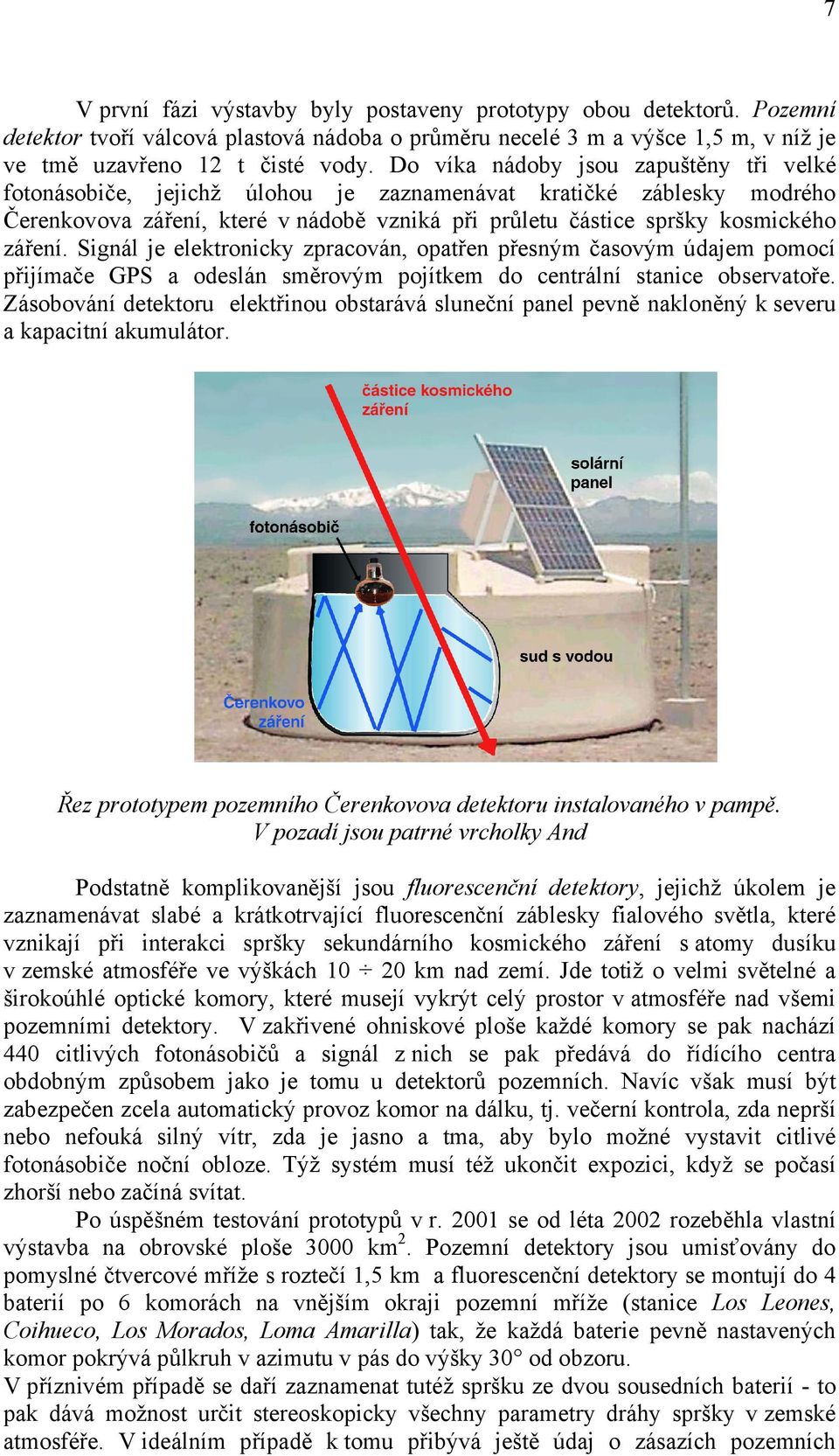 Signál je elektronicky zpracován, opatřen přesným časovým údajem pomocí přijímače GPS a odeslán směrovým pojítkem do centrální stanice observatoře.