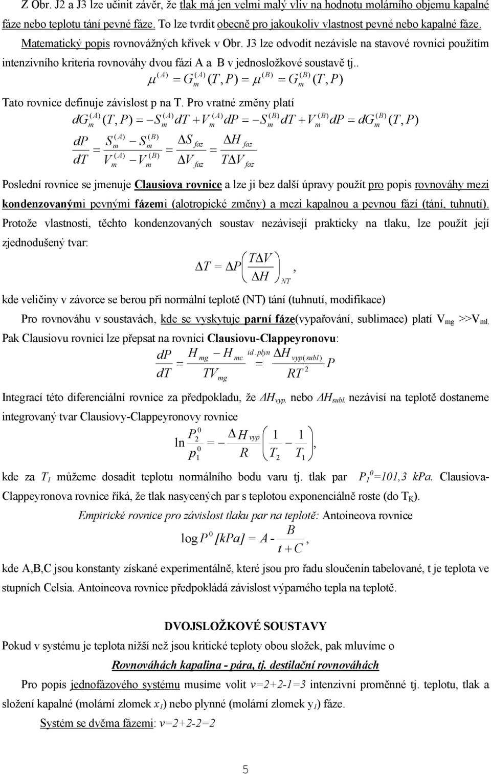 o vaté zěy platí A A A B dg T, S dt + V d S dt + V d S S ΔS faz ΔH faz dt V V ΔV TΔV A A B B faz faz B d dg B T, osledí ovce se jeuje Clausova ovce a lze j bez další úpavy použít po pops ovováhy ez