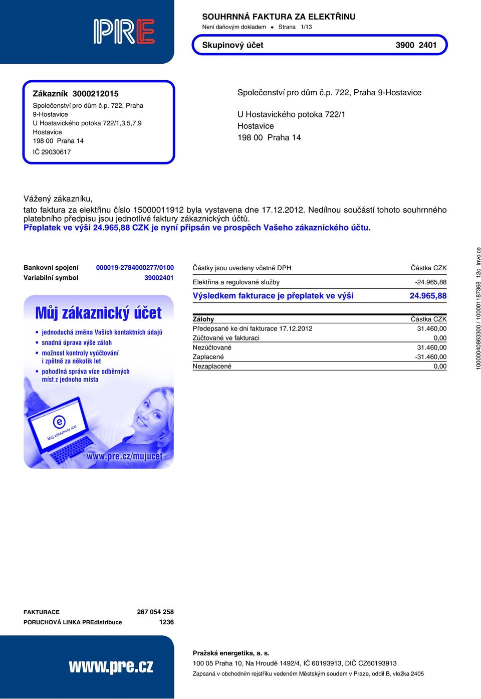 Nedílnou součástí tohoto souhrnného platebníhopředpisu jsou jednotlivé faktury zákaznických účtů. Přeplatek ve výši 24.965,88 CZK je nyní připsán ve prospěch Vašeho zákaznického účtu.