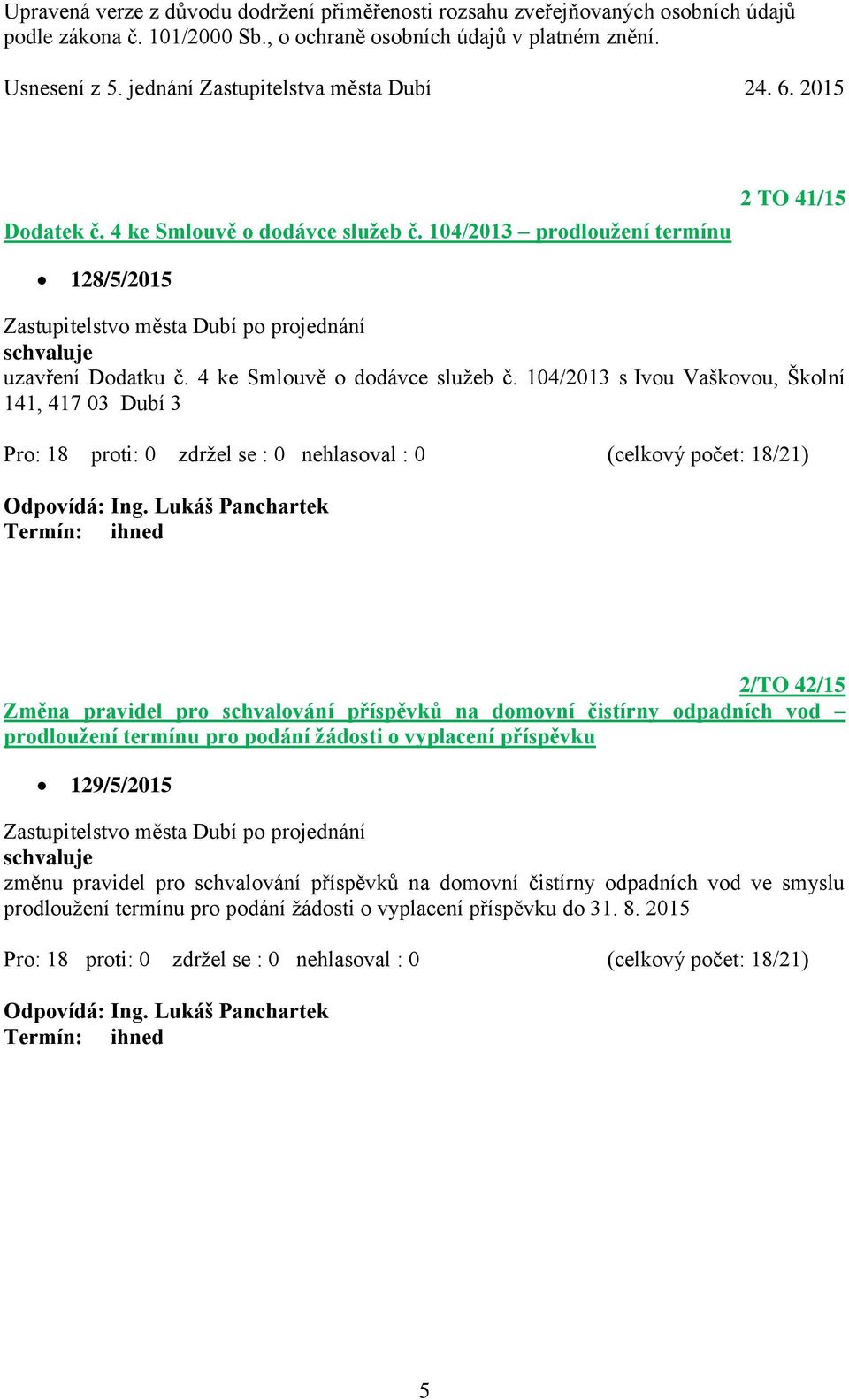 104/2013 s Ivou Vaškovou, Školní 141, 417 03 Dubí 3 2/TO 42/15 Změna pravidel pro schvalování příspěvků na domovní čistírny