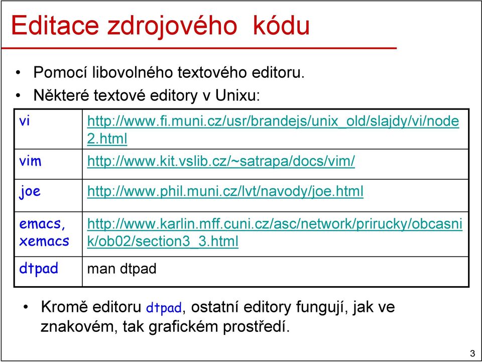 cz/usr/brandejs/unix_old/slajdy/vi/node 2.html http://www.kit.vslib.cz/~satrapa/docs/vim/ http://www.phil.muni.