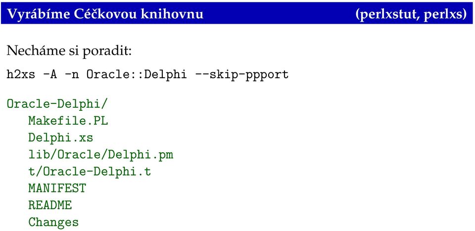 --skip-ppport Oracle-Delphi/ Makefile.PL Delphi.