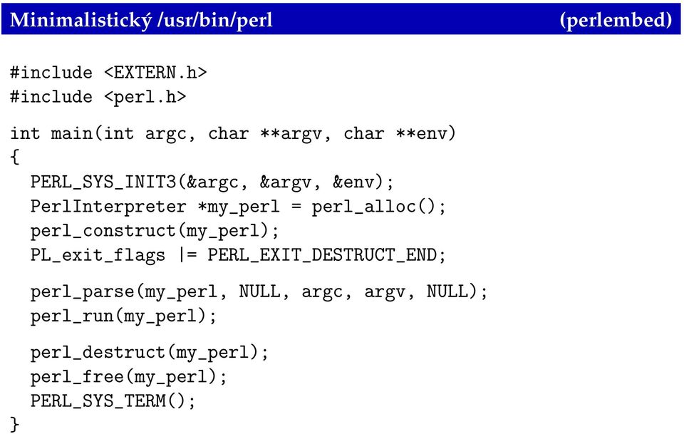 PerlInterpreter *my_perl = perl_alloc(); perl_construct(my_perl); PL_exit_flags =