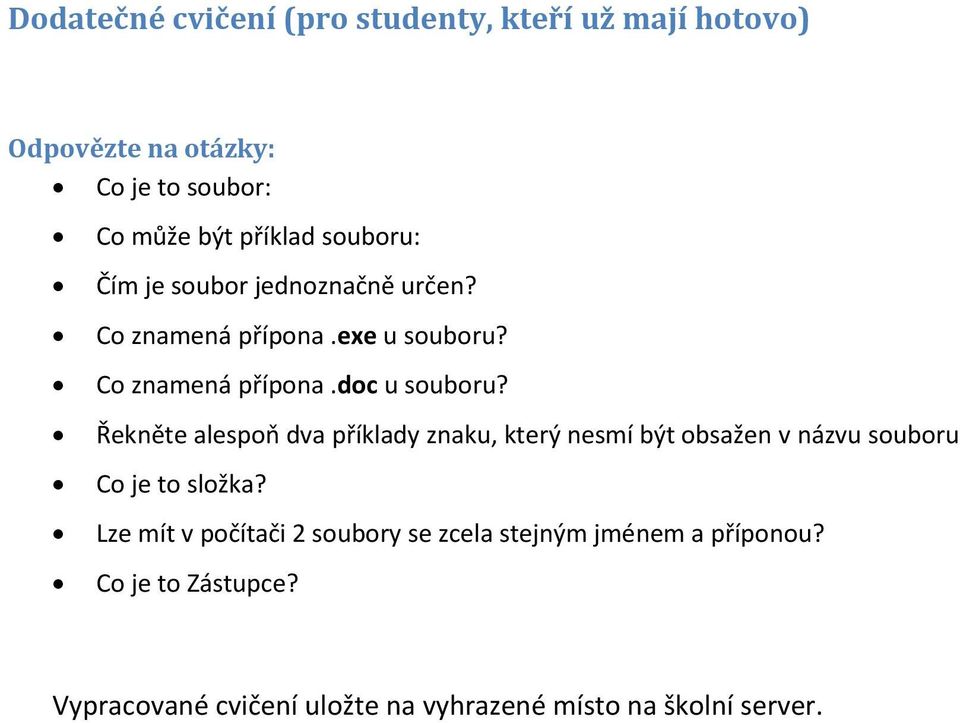 Řekněte alespoň dva příklady znaku, který nesmí být obsažen v názvu souboru Co je to složka?