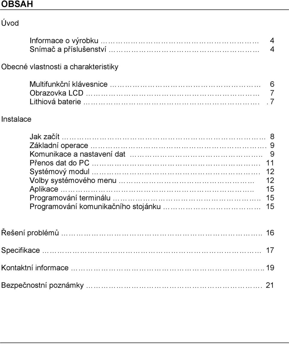 9 Komunikace a nastavení dat.. 9 Přenos dat do PC. 11 Systémový modul. 12 Volby systémového menu 12 Aplikace.