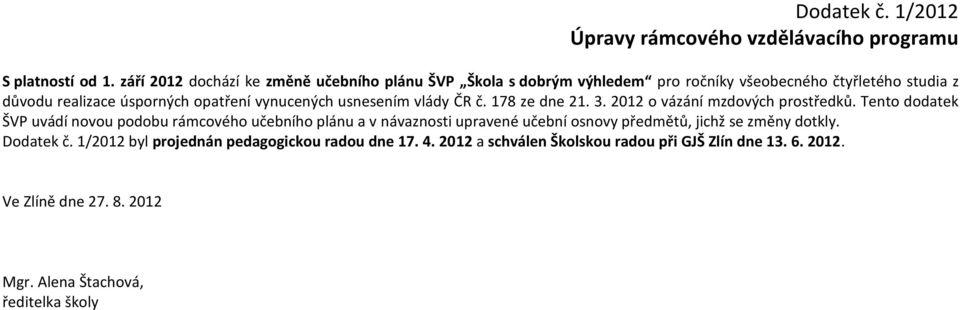 vynucených usnesením vlády ČR č. 178 ze dne 21. 3. 2012 o vázání mzdových prostředků.