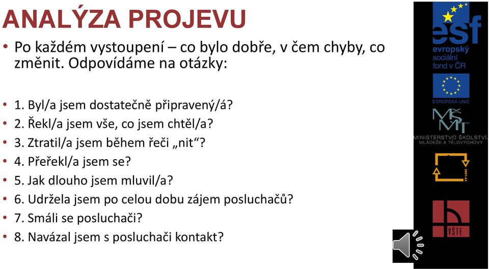 Řekl/a jsem vše, co jsem chtěl/a? 3. Ztratil/a jsem během řeči nit? 4. Přeřekl/a jsem se? 5.