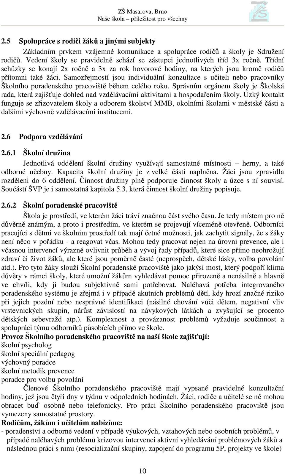 Samozřejmostí jsou individuální konzultace s učiteli nebo pracovníky Školního poradenského pracoviště během celého roku.