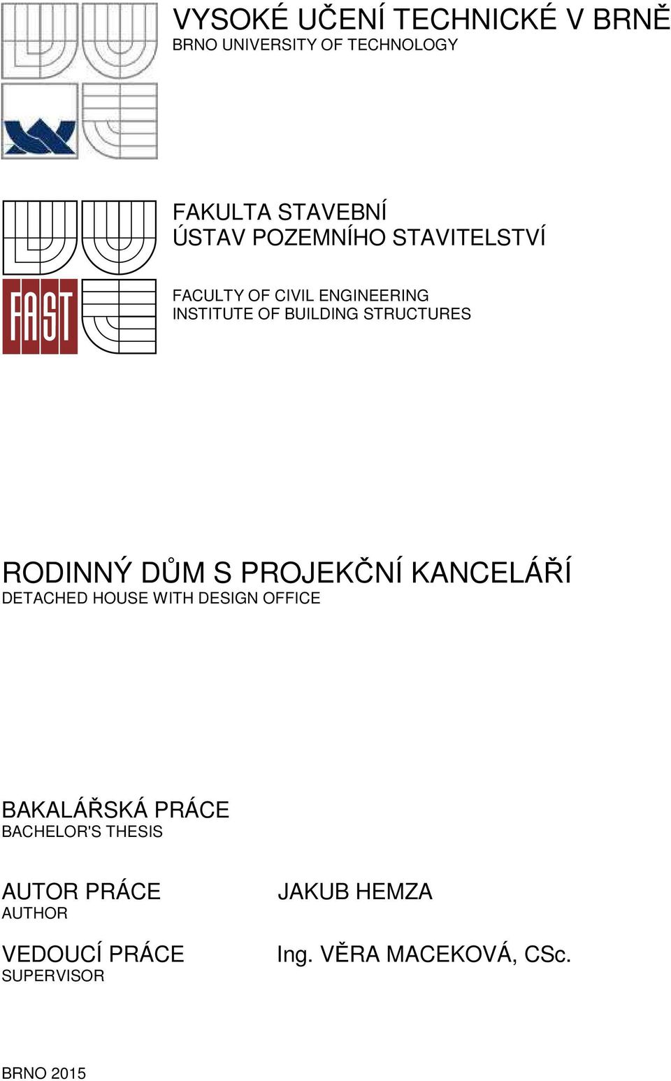 RODINNÝ DŮM S PROJEKČNÍ KANCELÁŘÍ DETACHED HOUSE WITH DESIGN OFFICE BAKALÁŘSKÁ PRÁCE