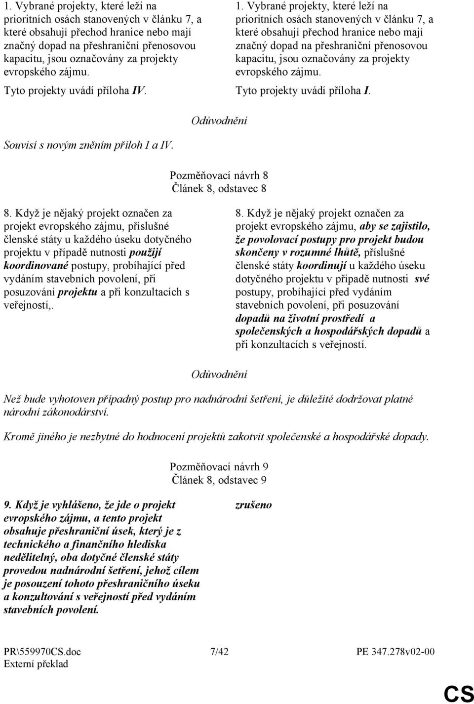 Když je nějaký projekt označen za projekt evropského zájmu, příslušné členské státy u každého úseku dotyčného projektu v případě nutnosti použijí koordinované postupy, probíhající před vydáním