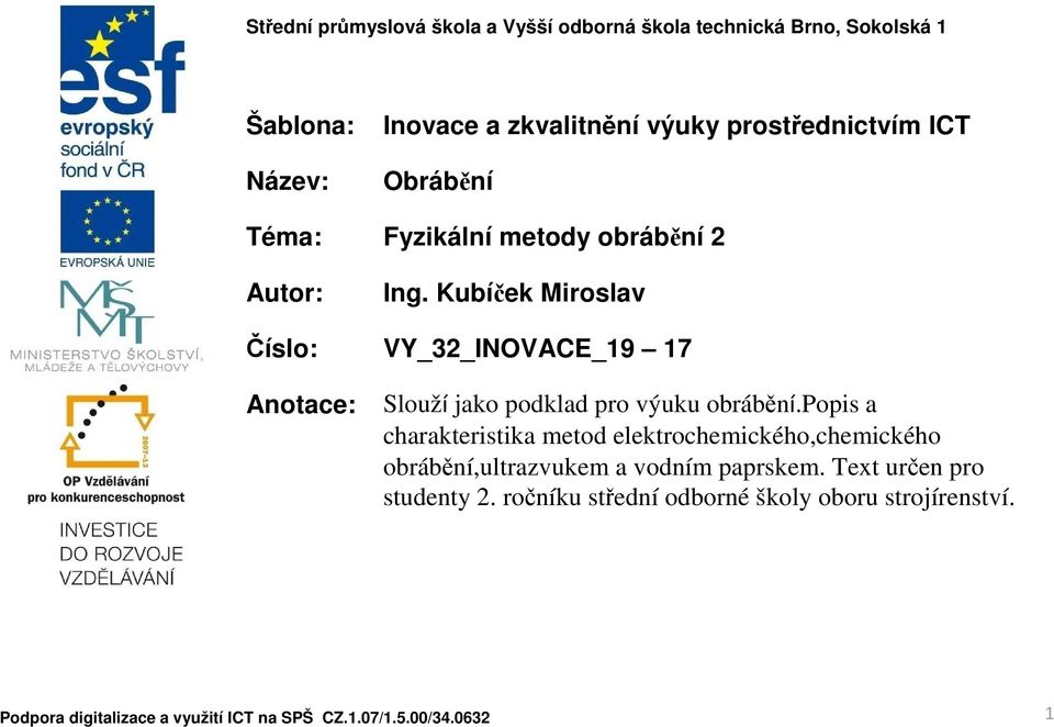 Kubíček Miroslav Číslo: VY_32_INOVACE_19 17 Anotace: Slouží jako podklad pro výuku obrábění.