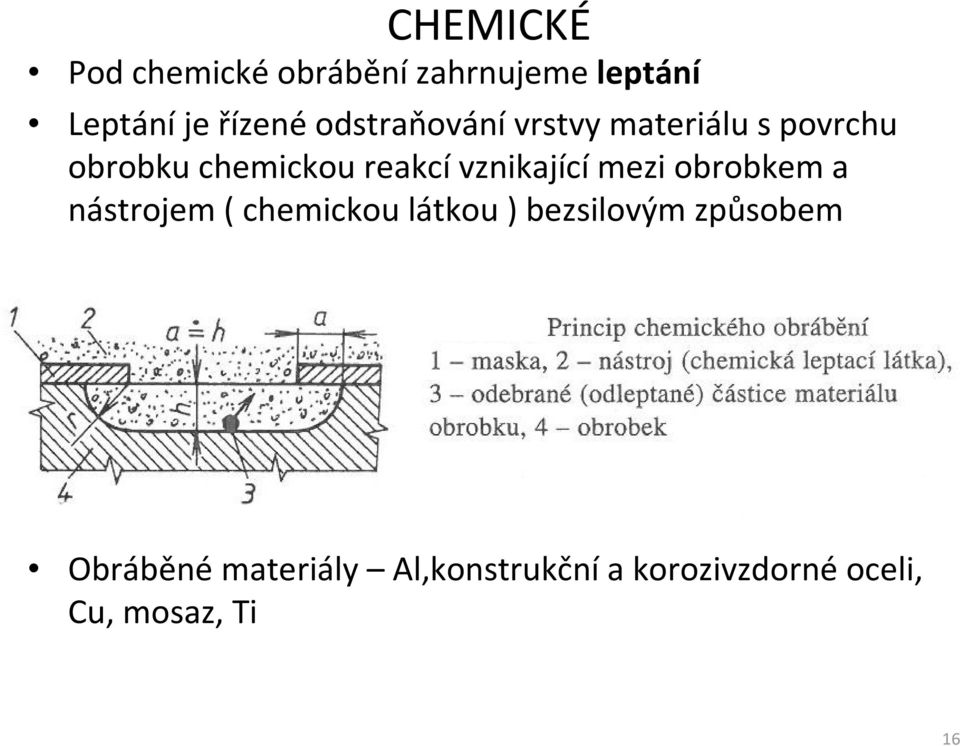 reakcívznikajícímezi obrobkem a nástrojem ( chemickou látkou )