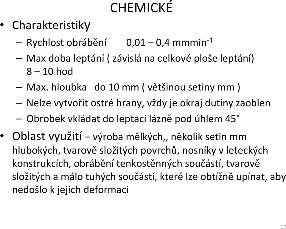 leptacílázněpod úhlem 45 Oblast využití výroba mělkých,, několik setin mm hlubokých, tvarověsložitých povrchů, nosníky v