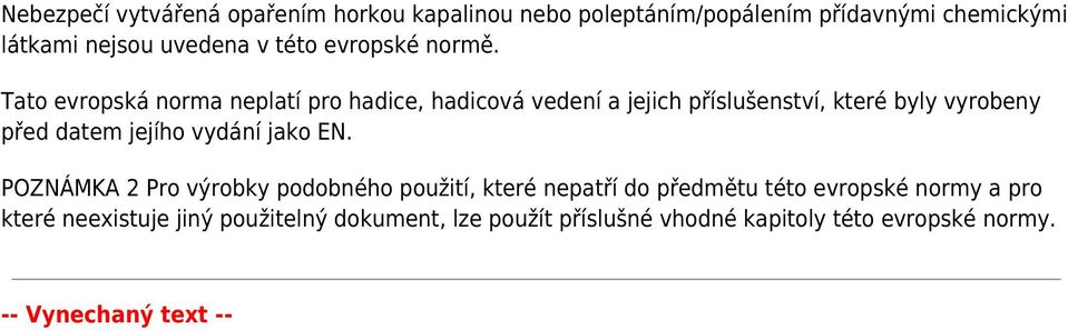 Tato evropská norma neplatí pro hadice, hadicová vedení a jejich příslušenství, které byly vyrobeny před datem jejího