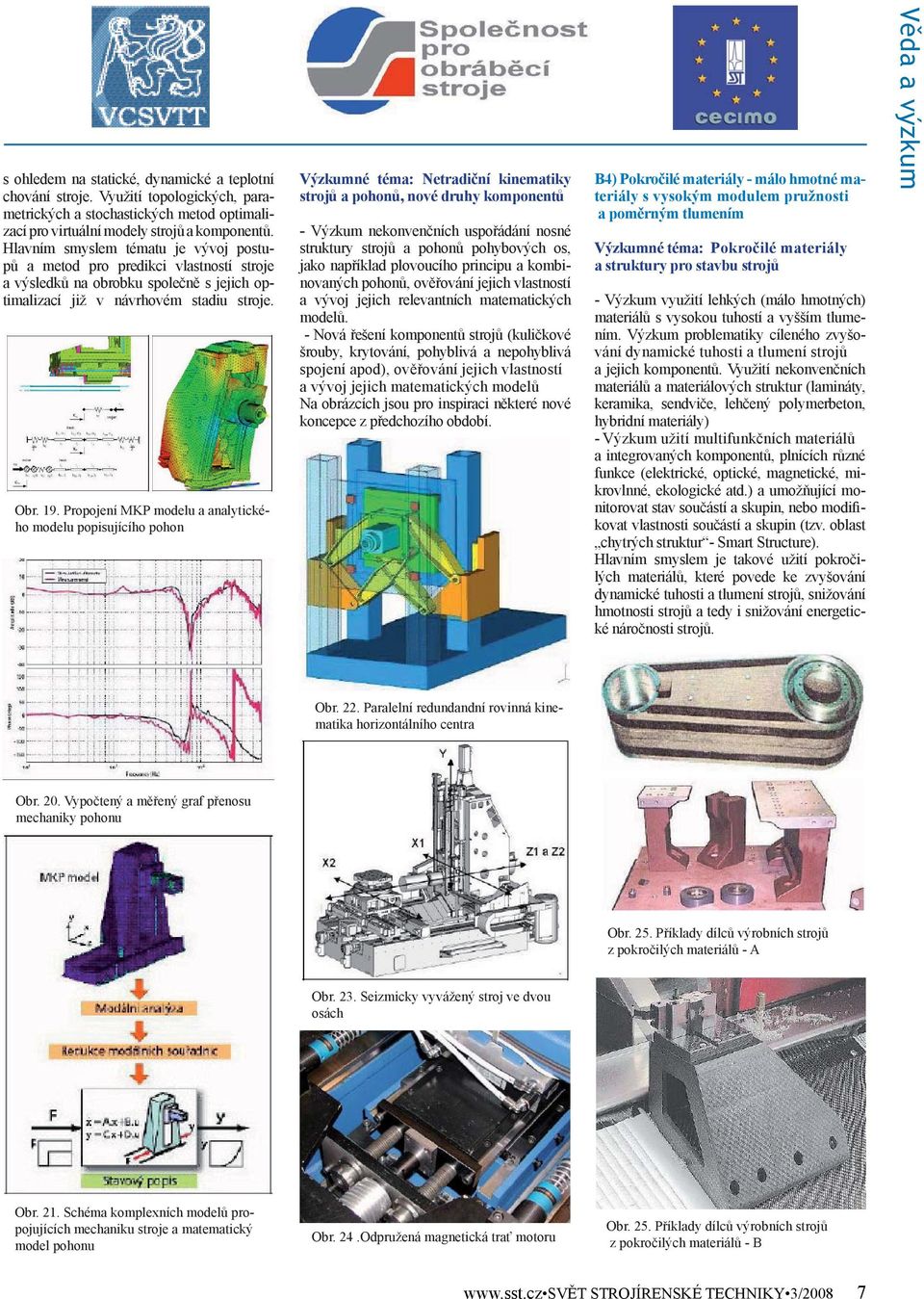 Propojení MKP modelu a analytického modelu popisujícího pohon Výzkumné téma: Netradiční kinematiky strojů a pohonů, nové druhy komponentů - Výzkum nekonvenčních uspořádání nosné struktury strojů a