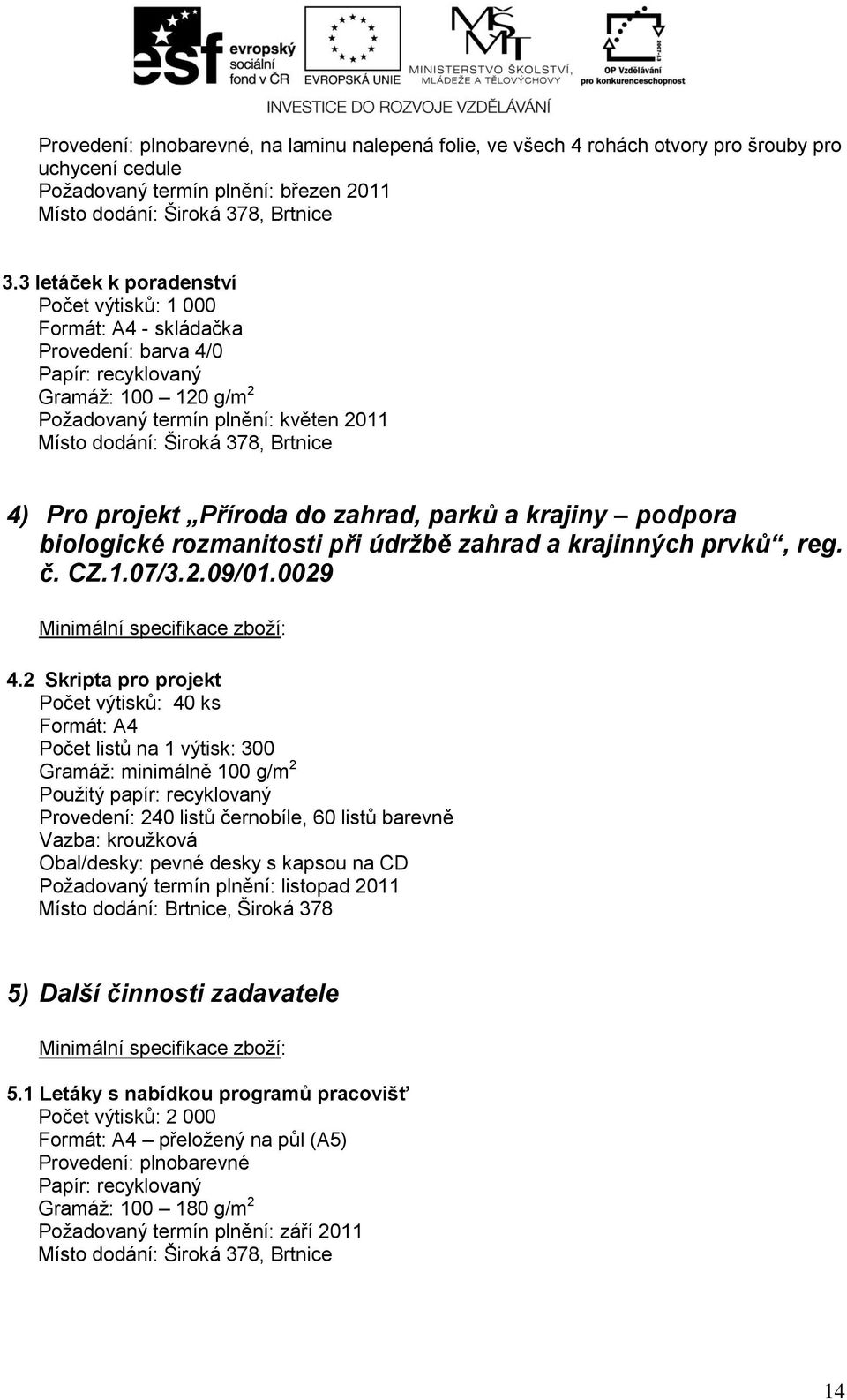 biologické rozmanitosti při údržbě zahrad a krajinných prvků, reg. č. CZ.1.07/3.2.09/01.0029 4.