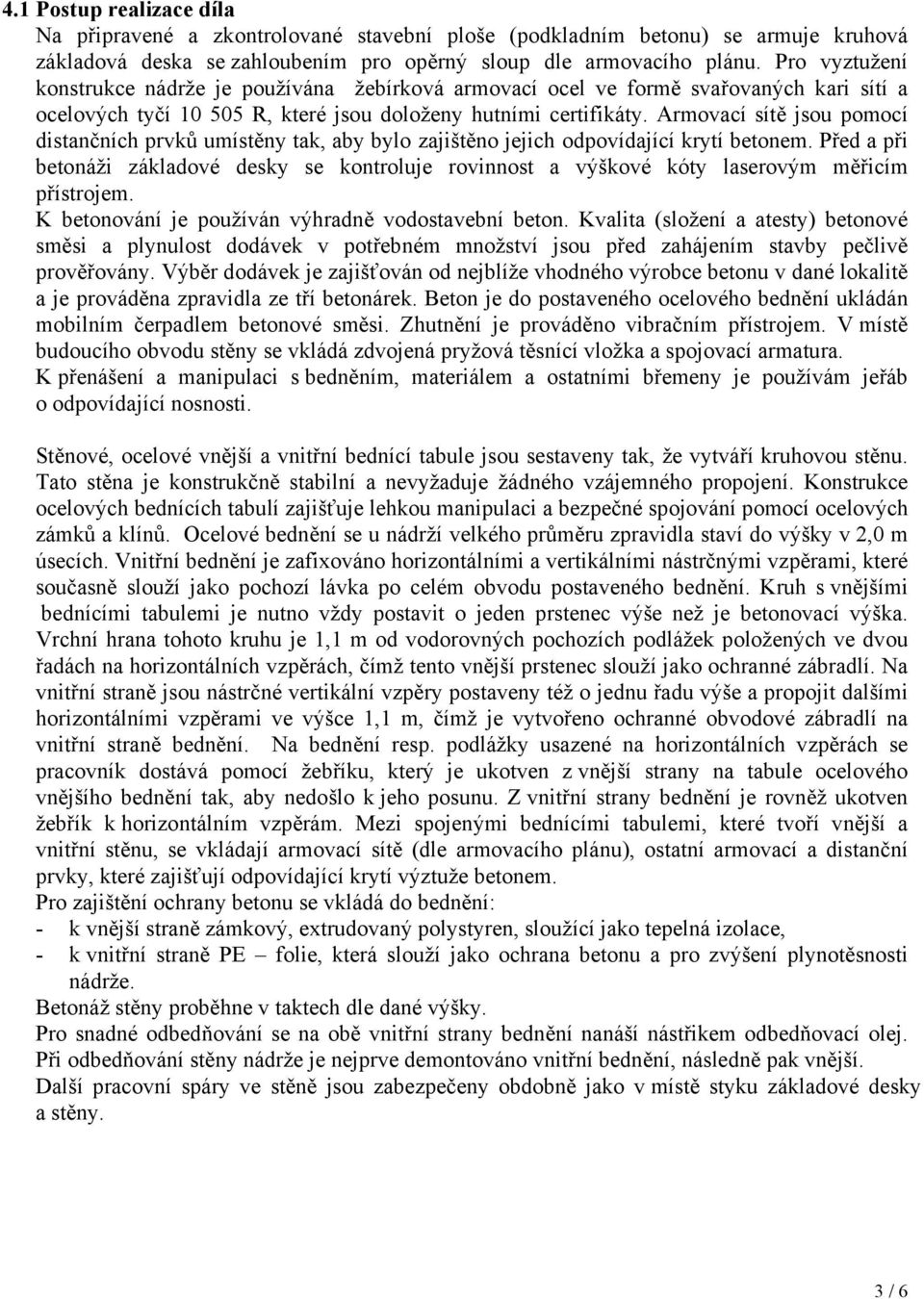 Armovací sítě jsou pomocí distančních prvků umístěny tak, aby bylo zajištěno jejich odpovídající krytí betonem.