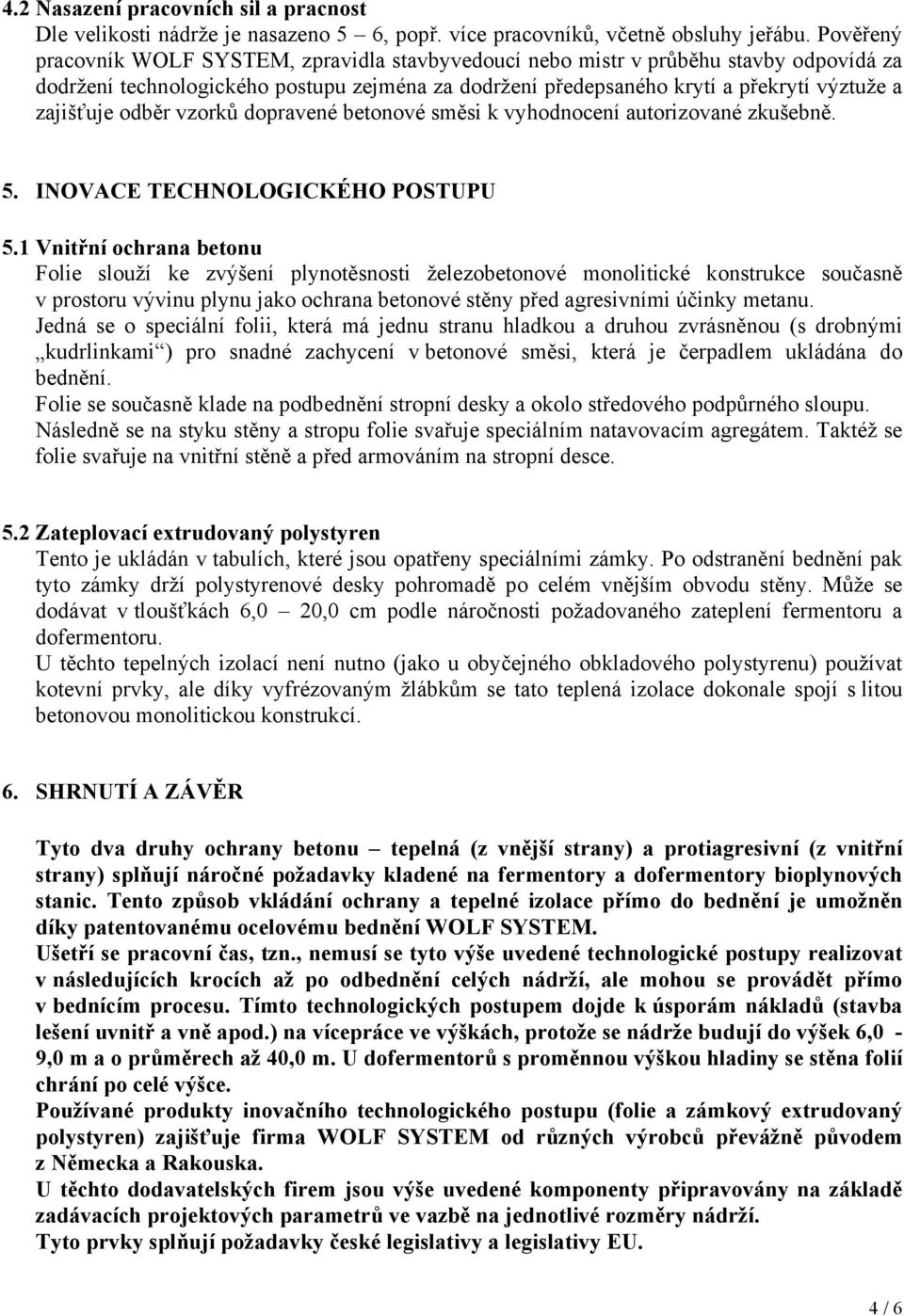 odběr vzorků dopravené betonové směsi k vyhodnocení autorizované zkušebně. 5. INOVACE TECHNOLOGICKÉHO POSTUPU 5.