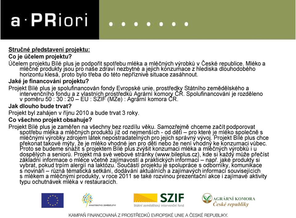 Projekt Bílé plus je spolufinancován fondy Evropské unie, prostředky Státního zemědělského a intervenčního fondu a z vlastních prostředků Agrární komory ČR.