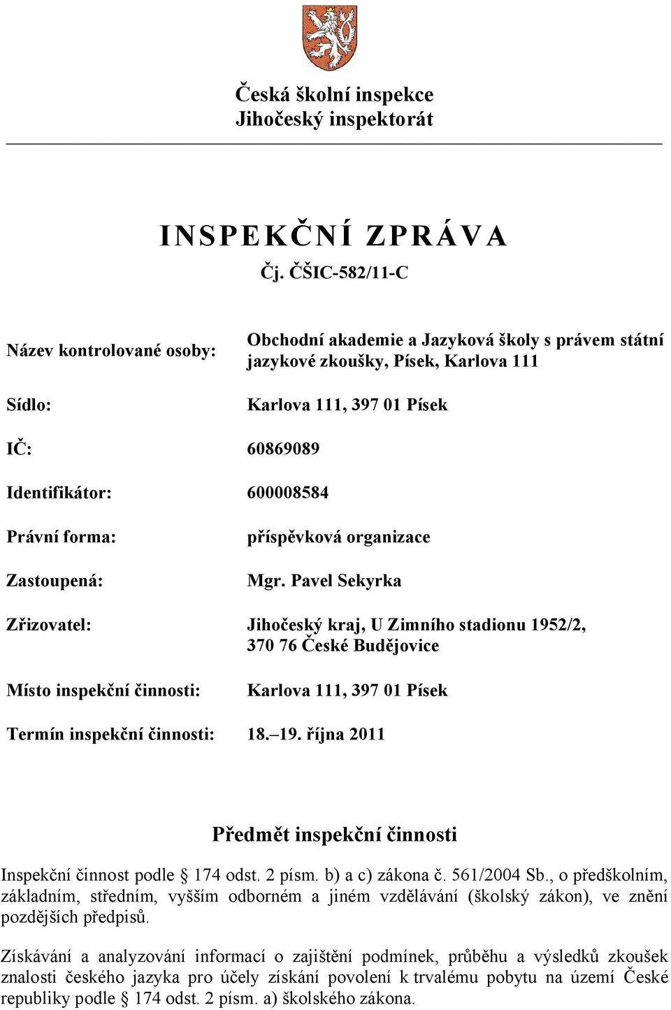 Právní forma: Zastoupená: příspěvková organizace Mgr.